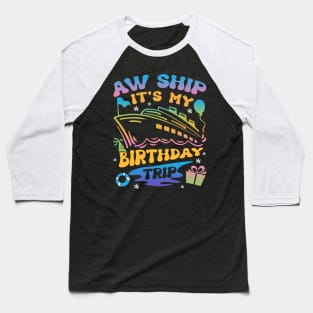 Aw Ship It's MyBirthday Trip Cruise Bday Gift For Men Women Baseball T-Shirt